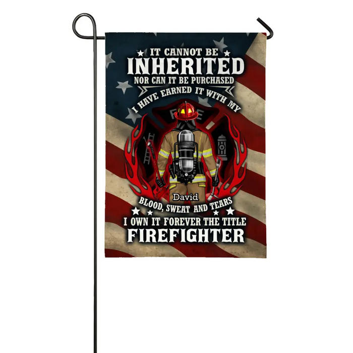 It Cannot Be Inherited Nor Can It Be Purchased - Personalized Garden Flag For Him, Her, Firefighter