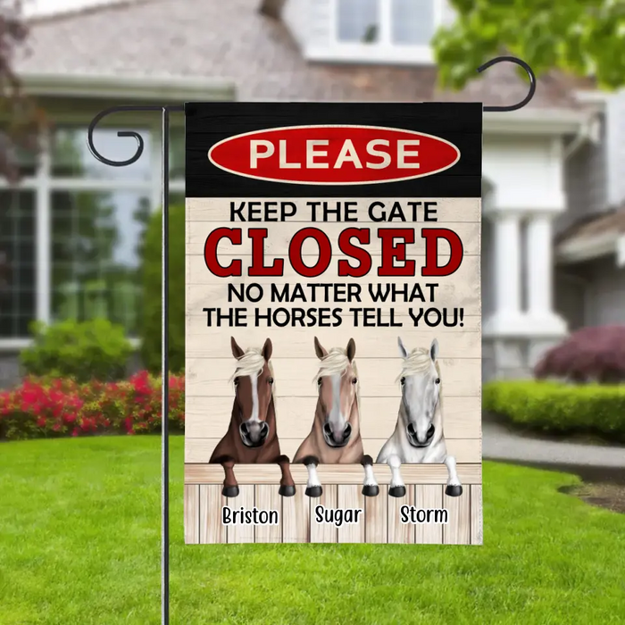 Please Keep The Gate Closed No Matter What The Horses Tell You - Personalized Garden Flag For Horse Lovers