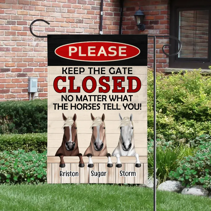 Please Keep The Gate Closed No Matter What The Horses Tell You - Personalized Garden Flag For Horse Lovers