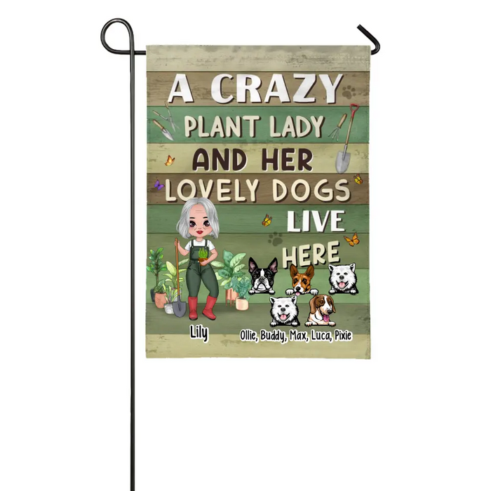 A Crazy Plant Lady And Her Lovely Dogs Live Here - Personalized Garden Flag For Dog Lovers, Gardening