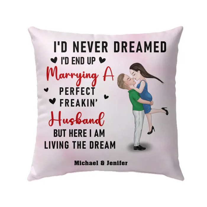 I'd Never Dreamed I'd End Up Marrying A Perfect Freakin Husband - Personalized Gifts Custom Pillow For Him Husband, For Couples