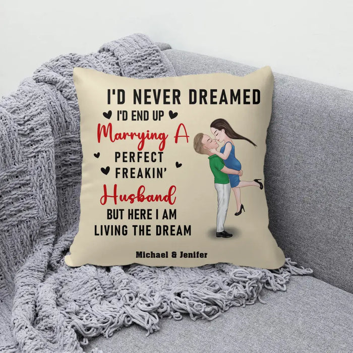 I'd Never Dreamed I'd End Up Marrying A Perfect Freakin Husband - Personalized Gifts Custom Pillow For Him Husband, For Couples