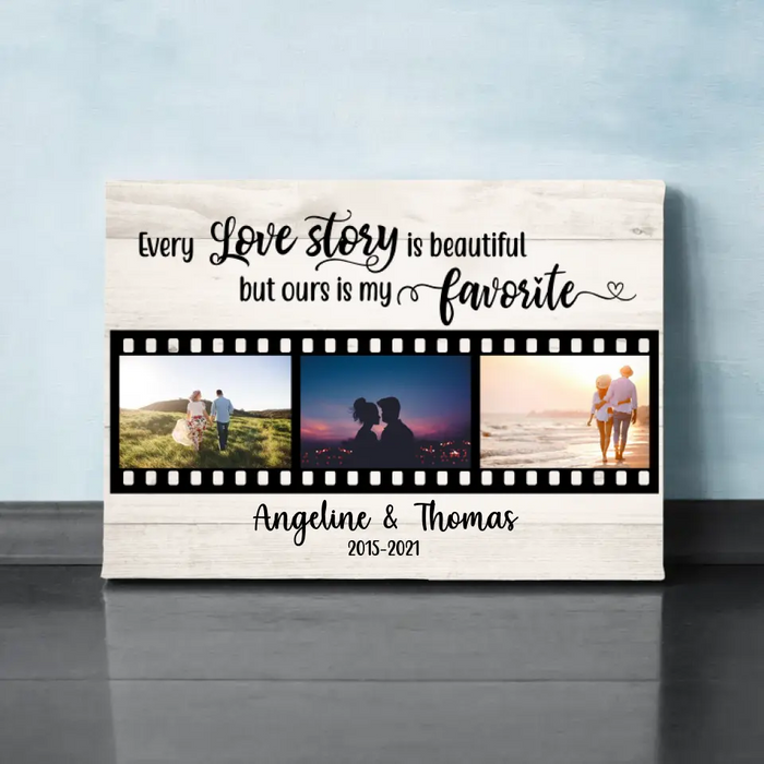 Personalized Canvas, Every Love Story Is Beautiful But Ours Is My Favorite, Anniversary Gifts For Couple