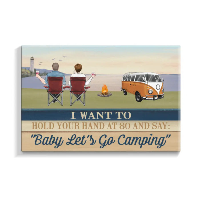 Personalized Canvas, I Want To Hold Your Hand At 80 And Say Baby Let's Go Camping, Gifts For Camping Lovers, Gifts For Couple