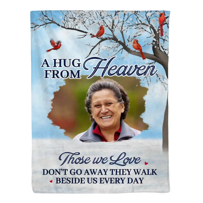 A Hug From Heaven Those We Love Don't Go Away They Walk Beside Us Every Day - Personalized Photo Upload Gifts Custom Memorial Blanket For Loss Of Loved Ones