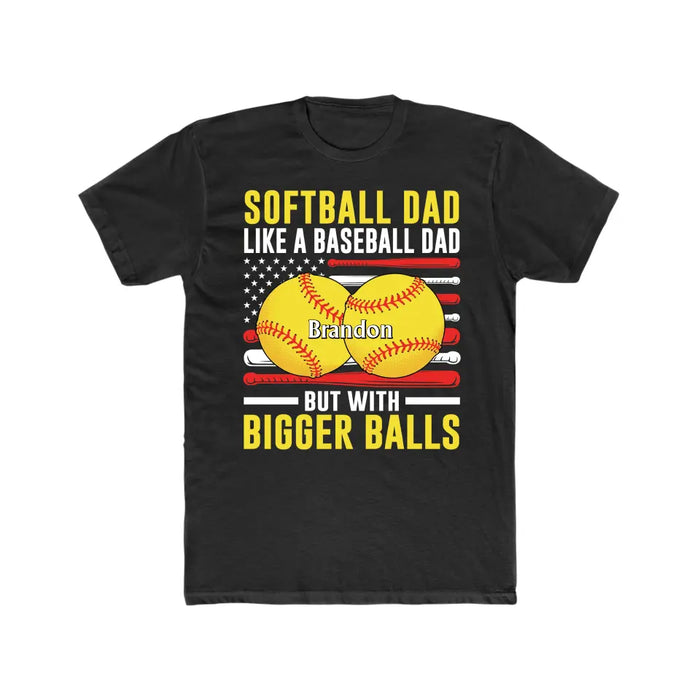 Softball Dad Like Baseball But With Bigger Balls - Personalized Gifts Custom Shirt For Dad, Funny Fathers Day Shirt