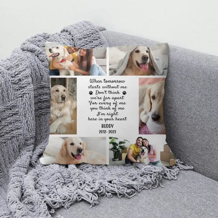 When Tomorrow Starts Without Me - Personalized Photo Upload Gifts Custom Pillow For Dog Dad, Dog Mom, Dog Lovers