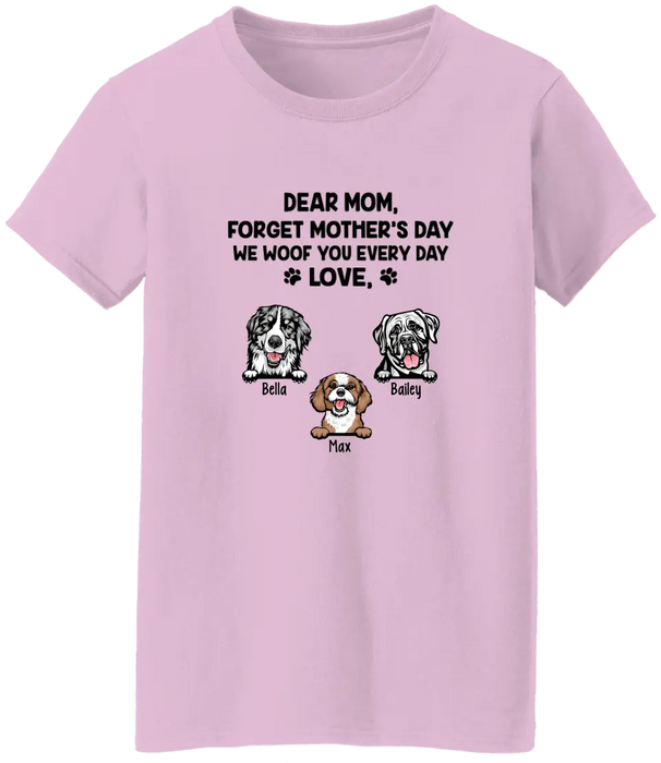 Forget Mother's Day We Woof you Every Day - Personalized Shirt For Dog Lovers, For Dog Mom