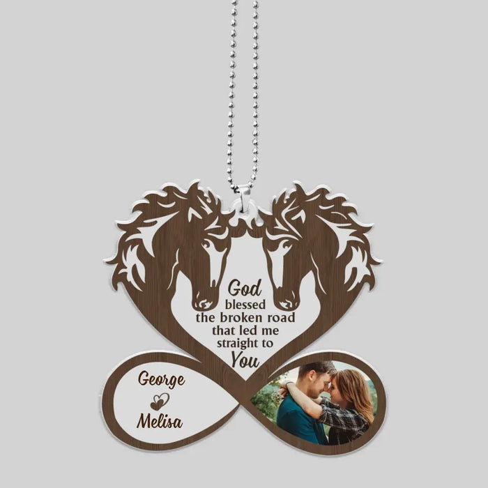 God Blessed The Broken Road That Led Me Straight To You - Personalized Photo Upload Gifts Custom Car Ornament For Couples, Horse Lovers