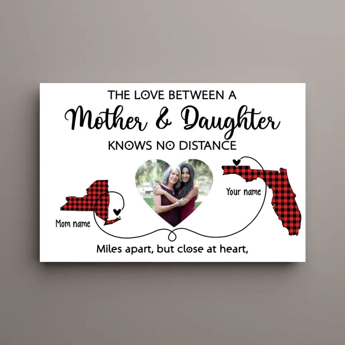 The Love Between Mother and Daughter Knows No Distance - Personalized Upload Photo Gifts Custom Canvas for Mom, Mother's Gift