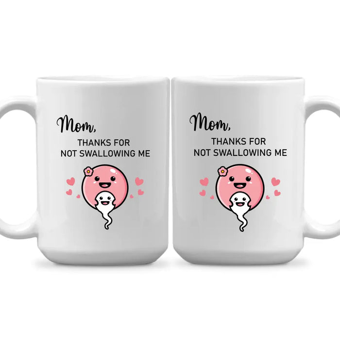 Mom Thanks for Not Swallowing Me, Mother's Day Gifts, Mug for Mom