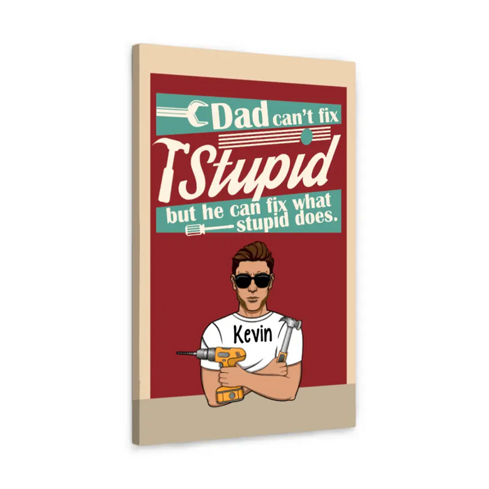 Dad Can't Fix Stupid But He Can Fix What Stupid Does - Personalized Gifts Custom Mechanic Canvas for Dad
