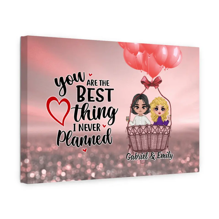 You Are The Best Thing I Never Planned - Personalized Canvas For Couples, Him, Her, Valentine's Day