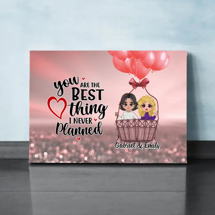 You Are The Best Thing I Never Planned - Personalized Canvas For Couples, Him, Her, Valentine's Day