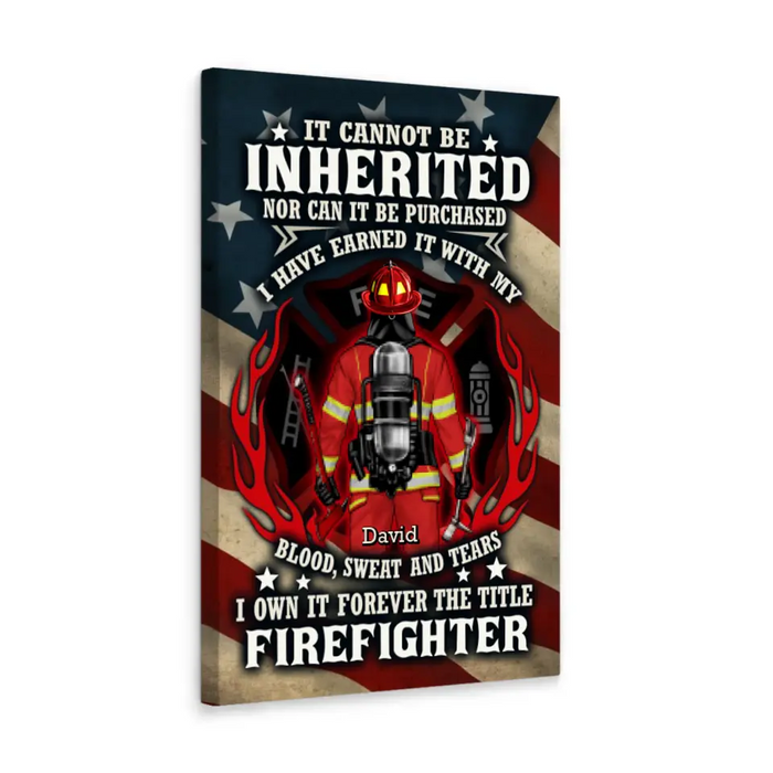 It Cannot Be Inherited Nor Can It Be Purchased - Personalized Canvas For Him, Her, Firefighter