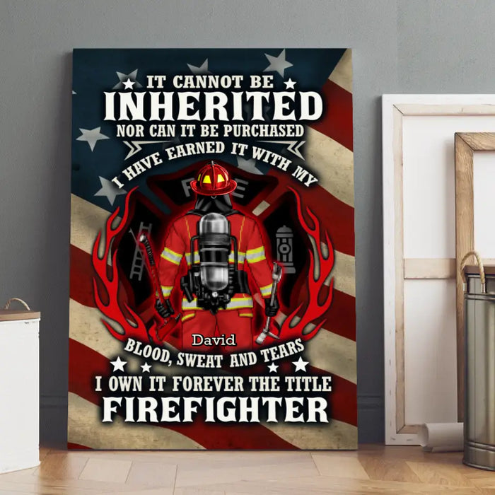 It Cannot Be Inherited Nor Can It Be Purchased - Personalized Canvas For Him, Her, Firefighter