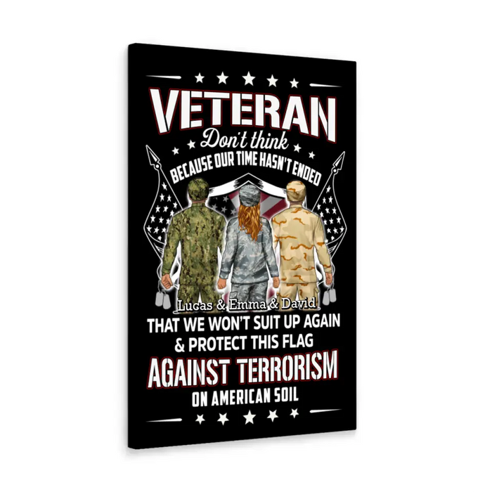 Veteran Don't Think Because My Time Has Ended - Personalized Canvas For Her, Him, Military, Veteran