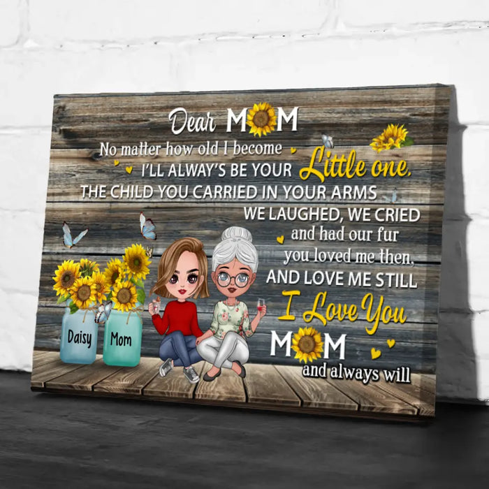 Dear Mom No Matter How Old I Become - Personalized Canvas For Her, Mom, Mother's Day