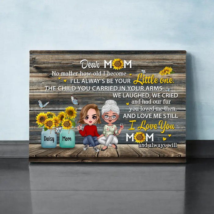 Dear Mom No Matter How Old I Become - Personalized Canvas For Her, Mom, Mother's Day