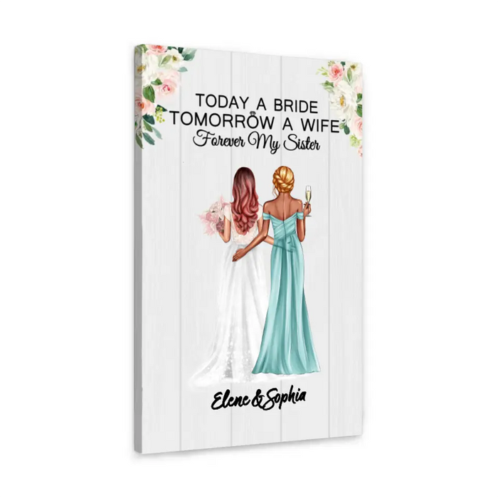 Today A Bride Tomorrow A Wife Forever My Sister - Personalized Canvas for Bride, Gift for Bride, Gift from Sisters, Wedding Portrait