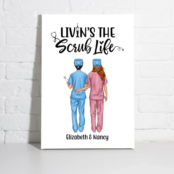 Livin's The Scrub Life - Personalized Nurse Canvas, Nurse Best Friends, Gift for Nurses
