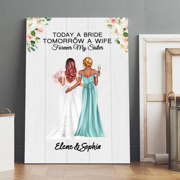 Today A Bride Tomorrow A Wife Forever My Sister - Personalized Canvas for Bride, Gift for Bride, Gift from Sisters, Wedding Portrait
