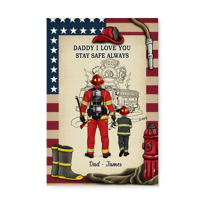 Daddy I Love You Stay Safe Always - Personalized Gifts Custom Firefighter Canvas For Dad, Firefighter Gifts