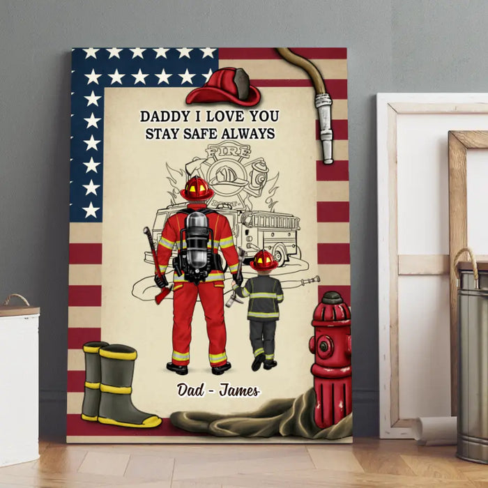 Daddy I Love You Stay Safe Always - Personalized Gifts Custom Firefighter Canvas For Dad, Firefighter Gifts