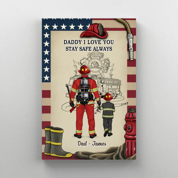 Daddy I Love You Stay Safe Always - Personalized Gifts Custom Firefighter Canvas For Dad, Firefighter Gifts