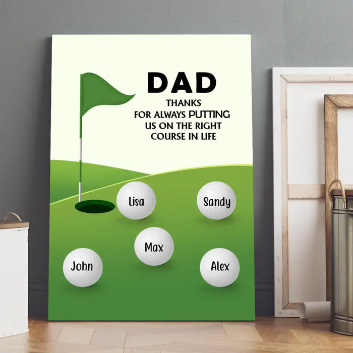 Dad, Thanks for Always Putting Us on the Right Course in Life - Father's Day Personalized Gifts Custom Golf Canvas for Dad, Golf Lovers