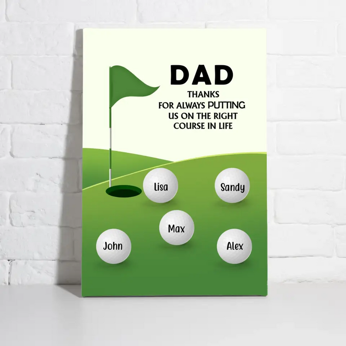 Dad, Thanks for Always Putting Us on the Right Course in Life - Father's Day Personalized Gifts Custom Golf Canvas for Dad, Golf Lovers