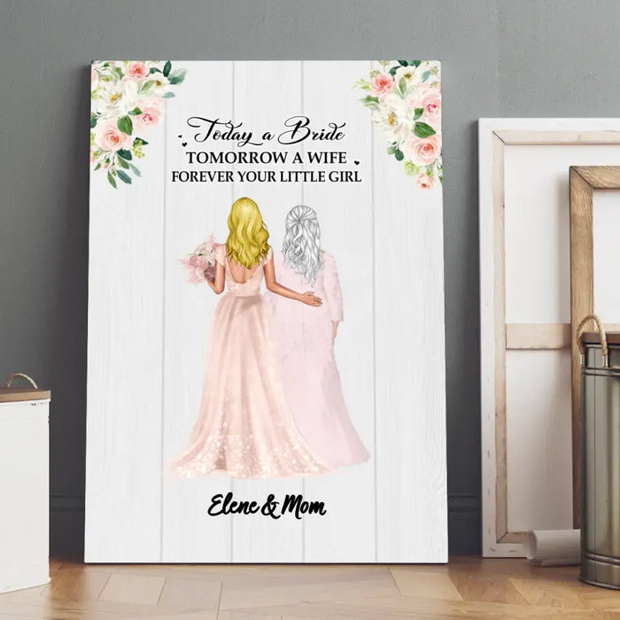 Today A Bride Tomorrow A Wife Forever Your Little Girl - Personalized Gifts Custom Canvas For Mom, Wedding Anniversary Gifts