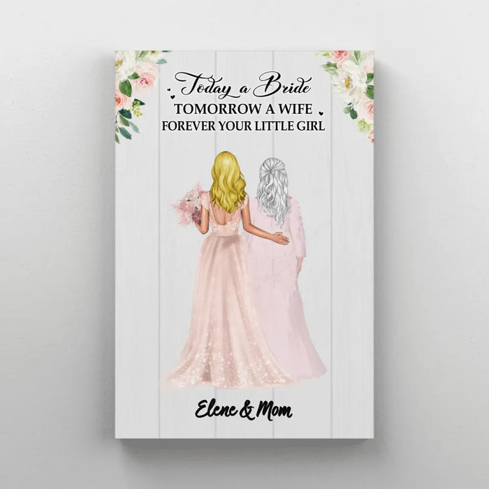 Today A Bride Tomorrow A Wife Forever Your Little Girl - Personalized Gifts Custom Canvas For Mom, Wedding Anniversary Gifts