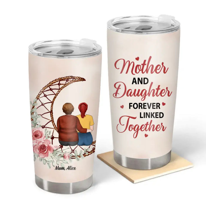 Mother and Daughter Forever Linked Together - Personalized Gifts Custom Tumbler for Mom, Mother's Day Gift