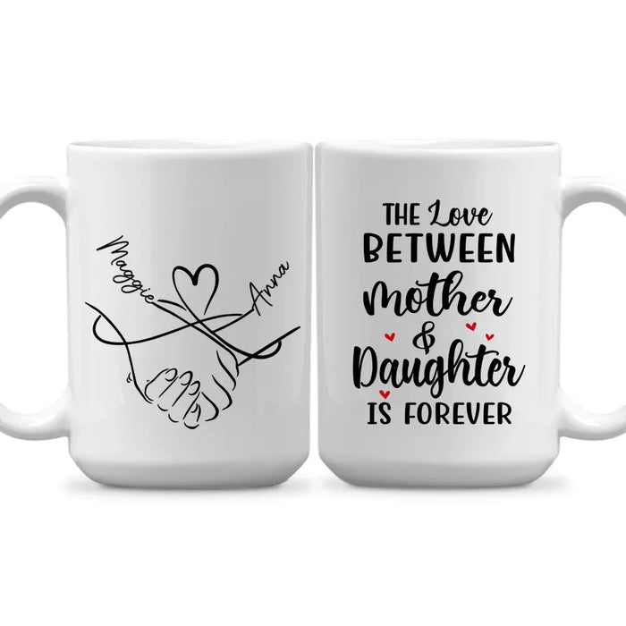 The Love Between Mother and Daughter Is Forever - Personalized Custom Mother-Daughter Mug for Mom, Mother's Day Gift
