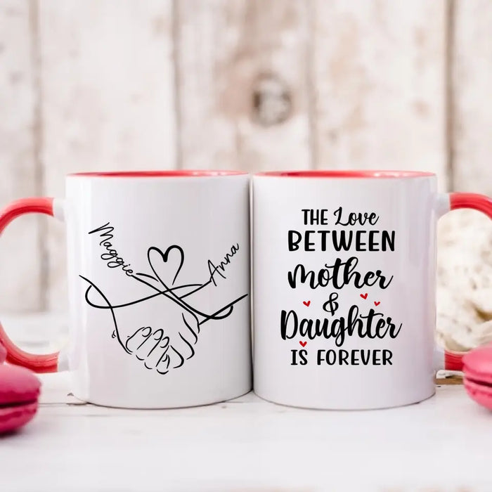The Love Between Mother and Daughter Is Forever - Personalized Custom Mother-Daughter Mug for Mom, Mother's Day Gift
