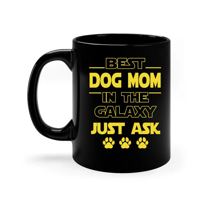 Best Dog Mom In The Galaxy Just Ask - Personalized Gifts Custom Mug for Dog Mom, Dog Dad, Dog Lovers