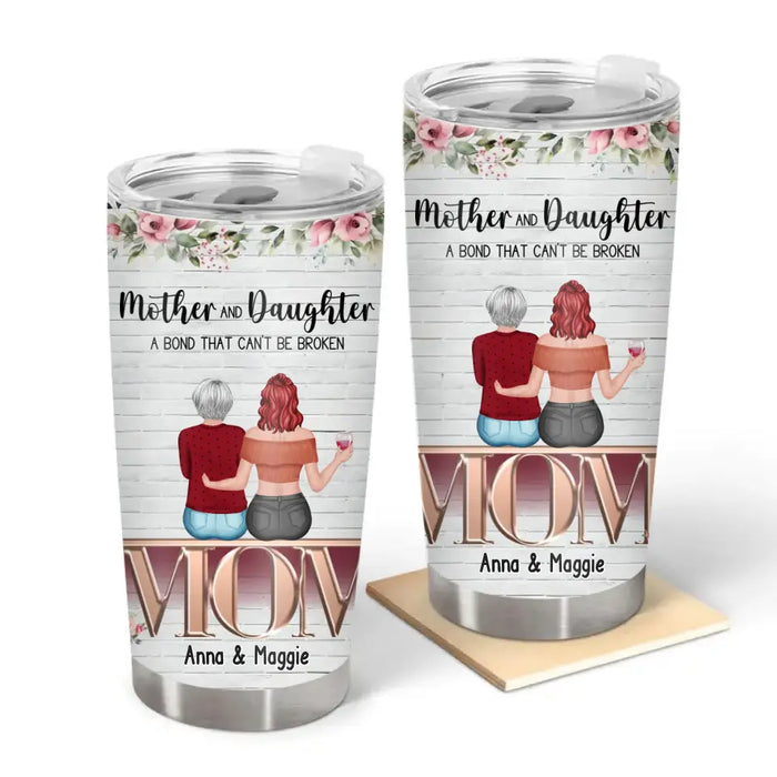 Mother And Daughters A Bond That Can't Be Broken - Personalized Gifts Custom Tumbler for Mom, Mother's Day Gift