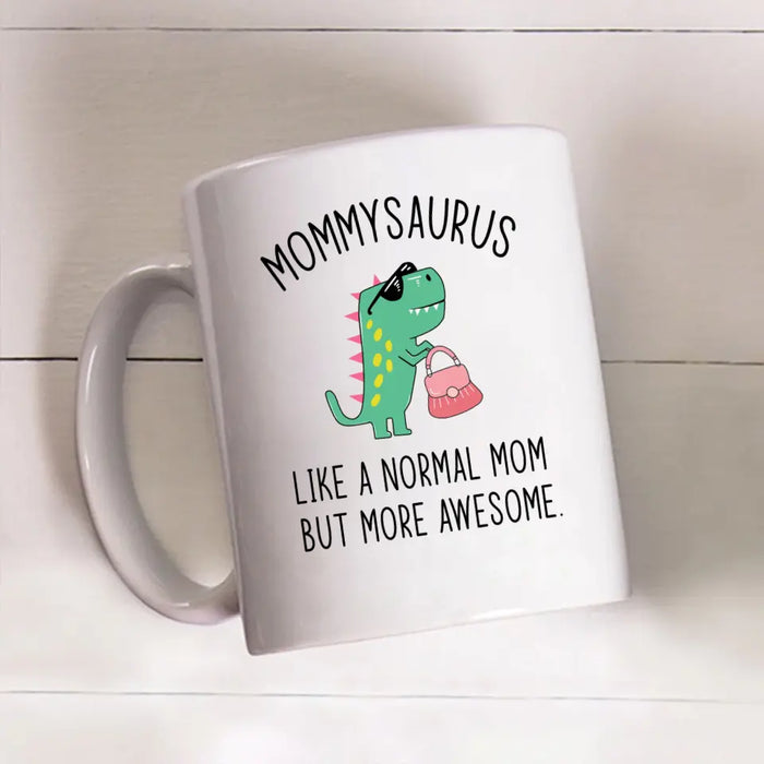 Mommy Saurus Like a Normal Mom but More Awesome, Mother's Day Gifts, Funny Mug for Mom
