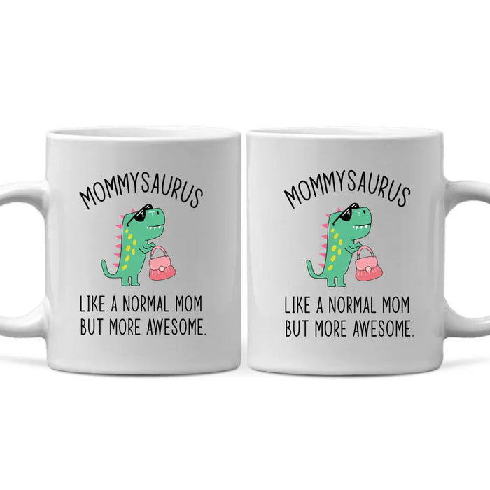 Mommy Saurus Like a Normal Mom but More Awesome, Mother's Day Gifts, Funny Mug for Mom