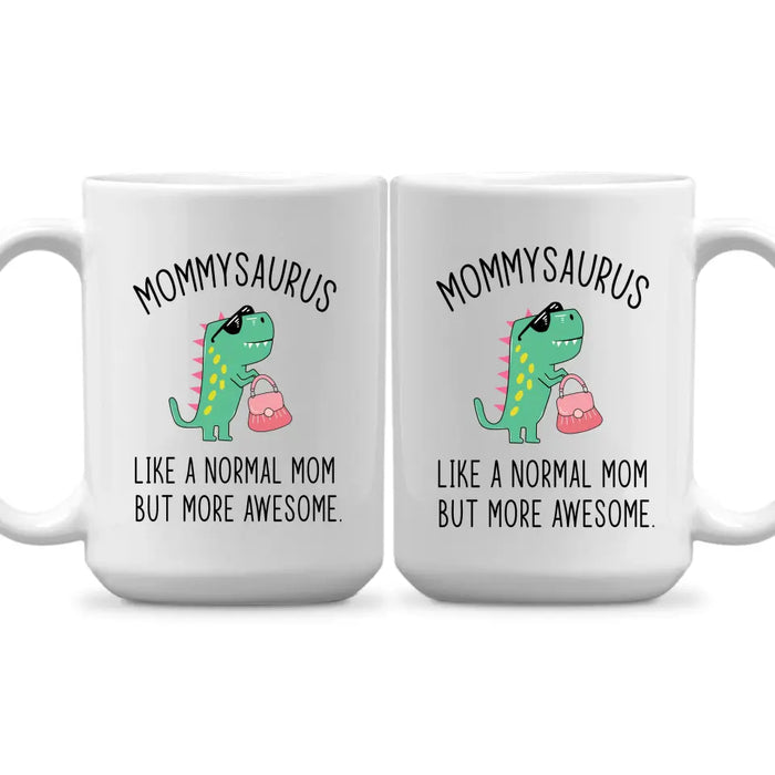 Mommy Saurus Like a Normal Mom but More Awesome, Mother's Day Gifts, Funny Mug for Mom