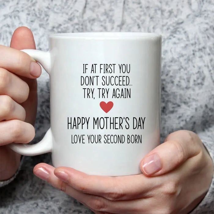 If at First You Don't Succeed, Try, Try Again - Mother's Day Gifts, Mug for Mom