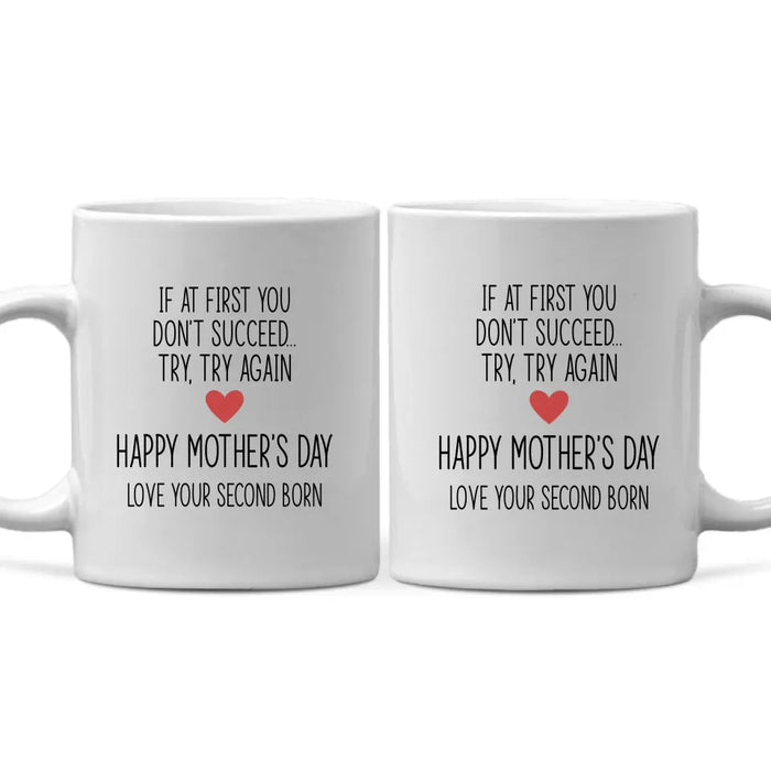 If at First You Don't Succeed, Try, Try Again - Mother's Day Gifts, Mug for Mom