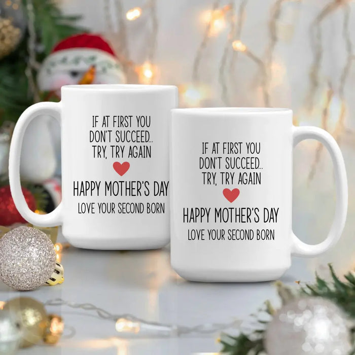 If at First You Don't Succeed, Try, Try Again - Mother's Day Gifts, Mug for Mom