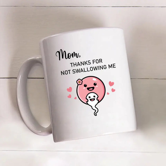 Mom Thanks for Not Swallowing Me, Mother's Day Gifts, Mug for Mom