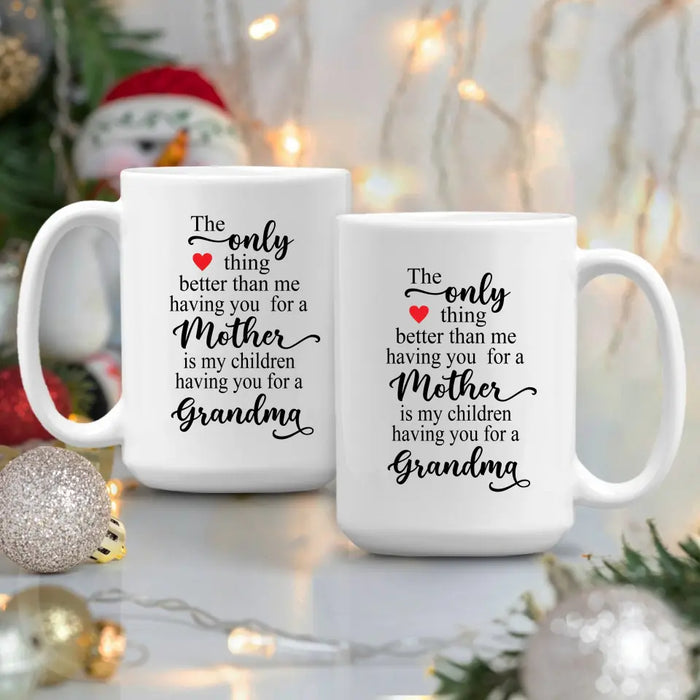 The Only Thing Better Than Having You For A Mother, Grandma - Mother's Day Gifts, Mug for Mom