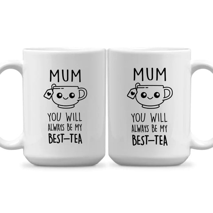 Mom You Will Always Be My Best-Tea, Mother's Day Gifts, Funny Mug for Mom