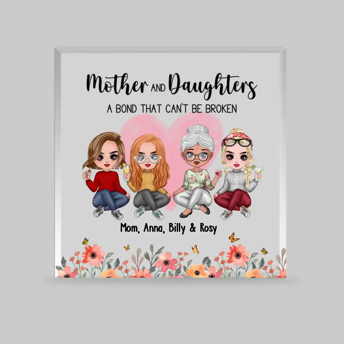 Mother And Daughters A Bond That Can't Be Broken - Personalized Acrylic Plaque For Mom, Mother, Customized Mother's Day Gifts