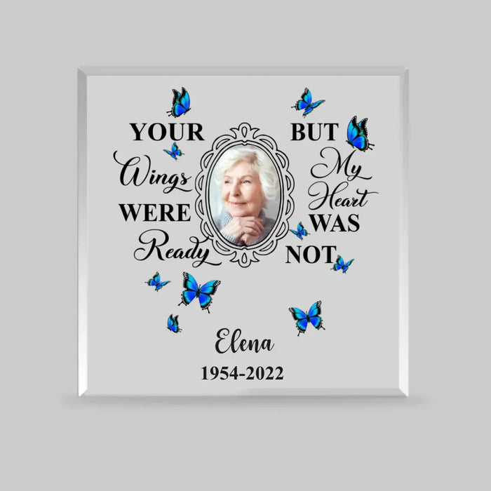 Your Wings Were Ready But My Heart Was Not - Personalized Photo Upload Gifts Custom Shape Acrylic Plaque, Memorial Gift For Loss Of Family