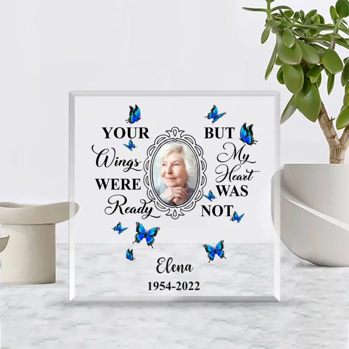 Your Wings Were Ready But My Heart Was Not - Personalized Photo Upload Gifts Custom Shape Acrylic Plaque, Memorial Gift For Loss Of Family